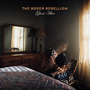 The Boxer Rebellion - Ghost Alive